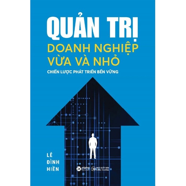 Quản Trị Doanh Nghiệp Vừa Và Nhỏ - Chiến Lược Phát Triển Bền Vững (Lê Đình Hiền)