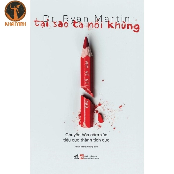 Sách Tại Sao Ta Nổi Khùng - Chuyển Hóa Cảm Xúc Tiêu Cực Thành Tích Cực ( Dr. Ryan Martin)