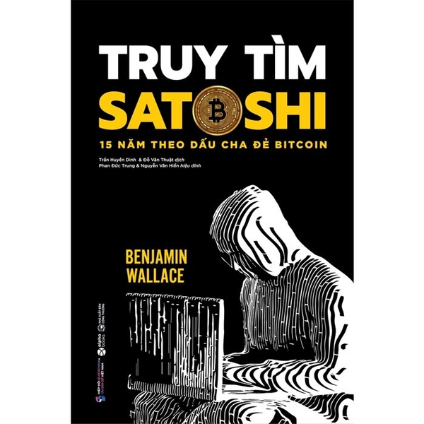 Truy Tìm Satoshi - 15 Năm Theo Dấu Cha Đẻ Bitcoin (Benjamin Wallace)