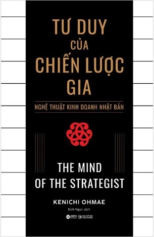 Tư Duy Của Chiến Lược Gia - Nghệ Thuật Kinh Doanh Nhật Bản - Kenichi Ohmae