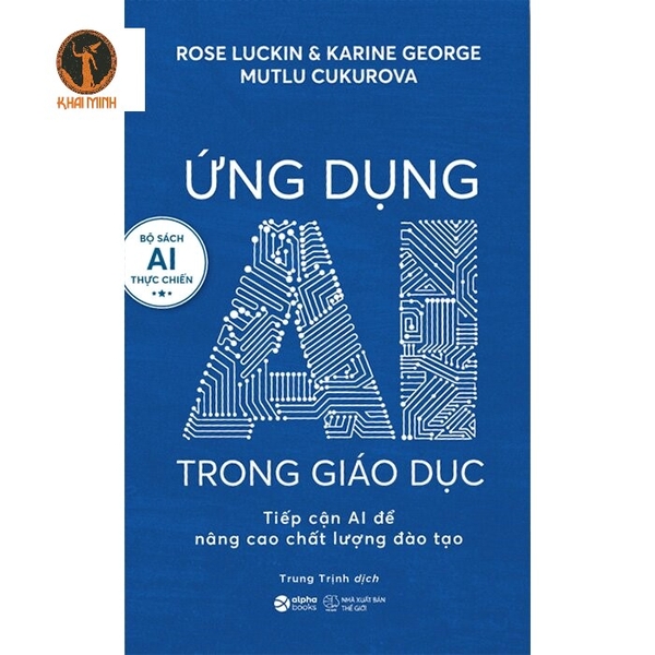 Sách Ứng Dụng AI Trong Giáo Dục - Tiếp Cận AI Để Nâng Cao Chất Lượng Đào Tạo (Rose Luckin, Karine George, Multu Cukurova)