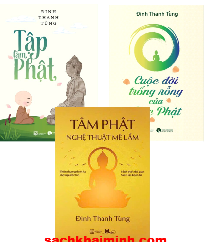Combo (3 Cuốn Sách) Tập Làm Phật + Tâm Phật - Nghệ Thuật Mê Lầm + Cuộc Đời Trống Rỗng Của Đức Phật (Đinh Thanh Tùng)