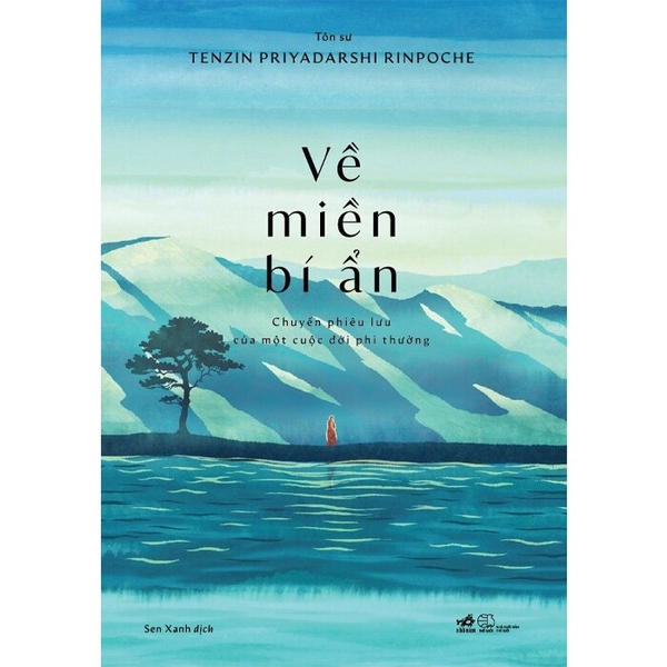  Về Miền Bí Ẩn - Chuyến Phiêu Lưu Của Một Cuộc Đời Phi Thường (Tenzin Priyadarshi Rinpoche)