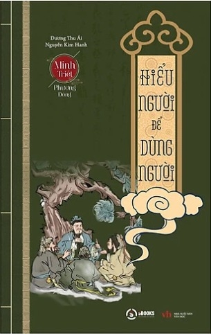 Sách Minh Triết Phương Đông - Hiểu Người Để Dùng Người - Dương Thu Ái, Nguyễn Kim Hạnh
