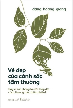sách Vẻ Đẹp Của Cảnh Sắc Tầm Thường - Hay Vì Sao Chúng Ta Cần Thay Đổi Cách Thưởng Thức Thiên Nhiên?- Đặng Hoàng Giang