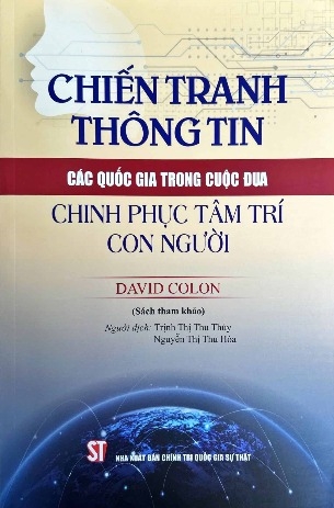 Chiến tranh thông tin: Các quốc gia trong cuộc đua chinh phục tâm trí con người (sách tham khảo) David Colon