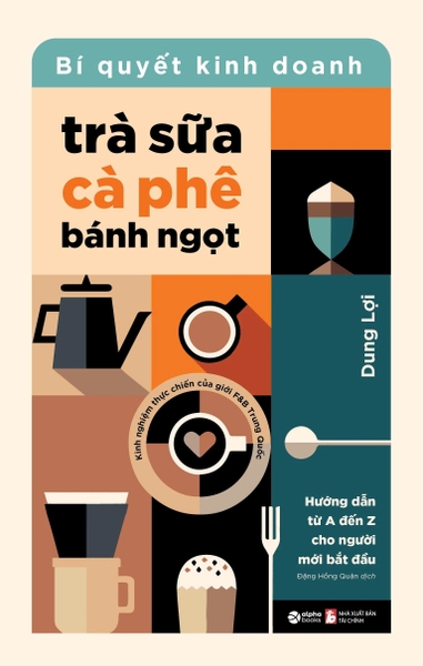 Bí Quyết Kinh Doanh Trà Sữa - Cà Phê - Bánh Ngọt (Dung Lợi)