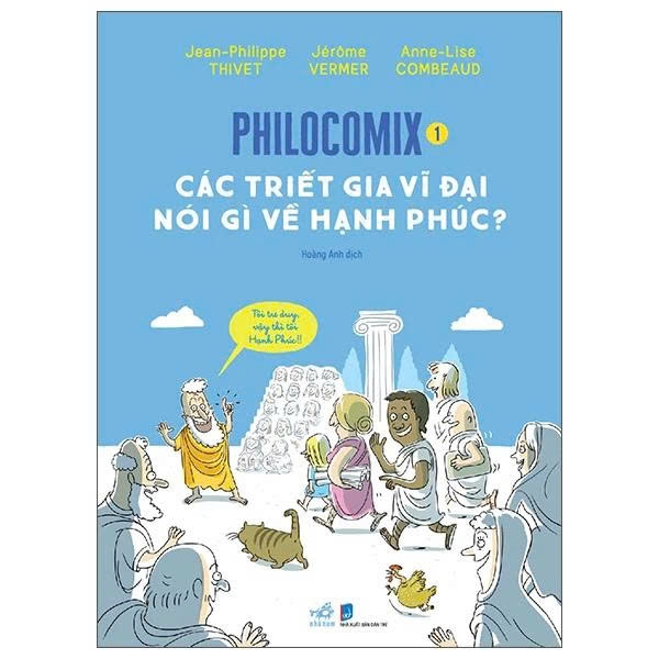 Philocomix (Tập 1) Các Triết Gia Vĩ Đại Nói Gì Về Hạnh Phúc - Jean-Philippe Thivet, Jérôme Vermer, Anne-Lise Combeaud