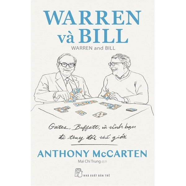 Warren Và Bill - Gates, Buffett Và Tình Bạn Đã Thay Đổi Thế Giới (Anthony McCarten)