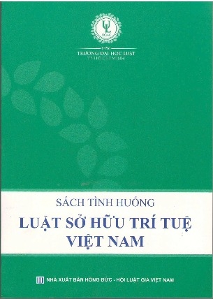 Sách tình huống - luật sở hữu trí tuệ Việt Nam (Trường ĐH luật TP. HCM)