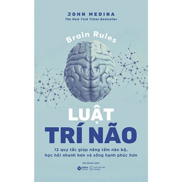 Luật Trí Não – 12 Quy Tắc Giúp Nâng Tầm Não Bộ, Học Hỏi Nhanh Hơn Và Sống Hạnh Phúc Hơn (John Medina)