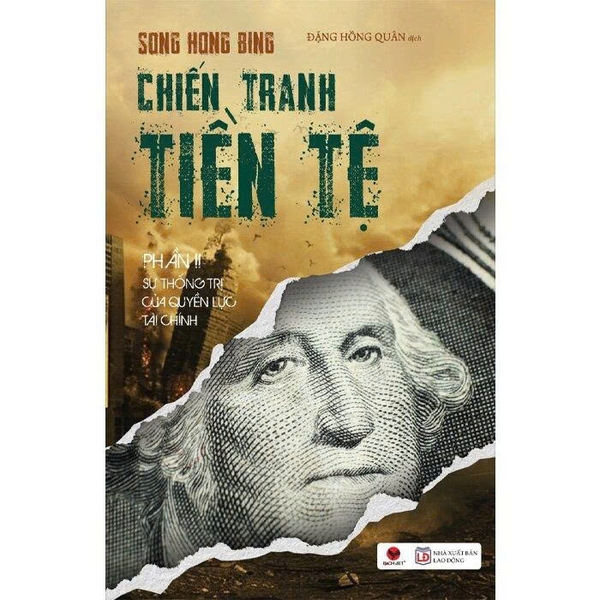 Chiến Tranh Tiền Tệ (Phần II): Sự Thống Trị Của Quyền Lực Tài Chính (Song Hong Bing)