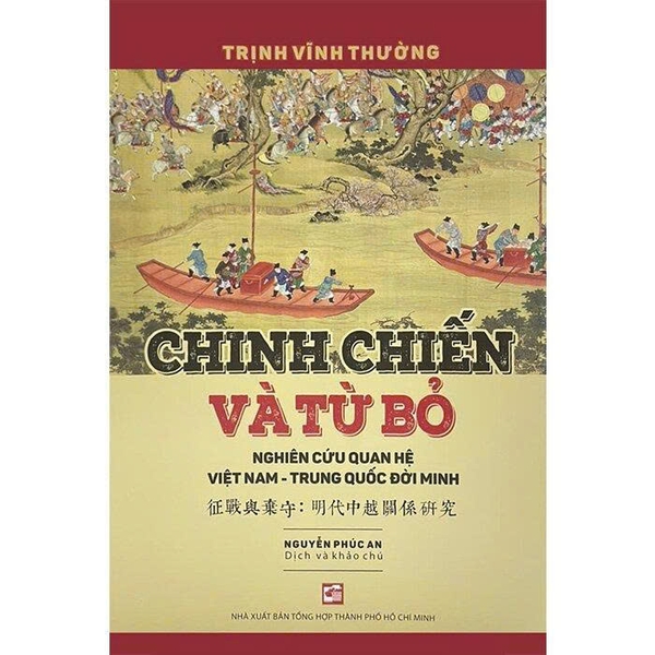 Chinh Chiến Và Từ Bỏ: Nghiên Cứu Quan Hệ Việt Nam - Trung Quốc Đời Minh (Trịnh Vĩnh Tường, Nguyễn Phúc An)
