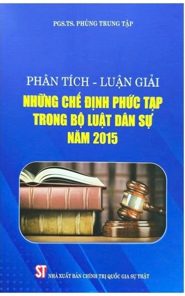  Phân tích luận giải những chế định phức tạp trong bộ luật dân sự năm 2015 - PGS.TS. Phùng Trung Tập
