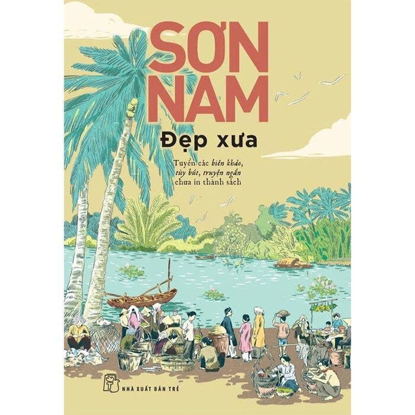 Đẹp Xưa - Tuyển Các Biên Khảo, Tùy Bút, Truyện Ngắn Chưa In Thành Sách - Sơn Nam