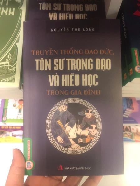 Truyền Thống Đạo Đức, Tôn Sư Trọng Đạo Và Hiếu Học Trong Gia Đình - Nguyễn Thế Long