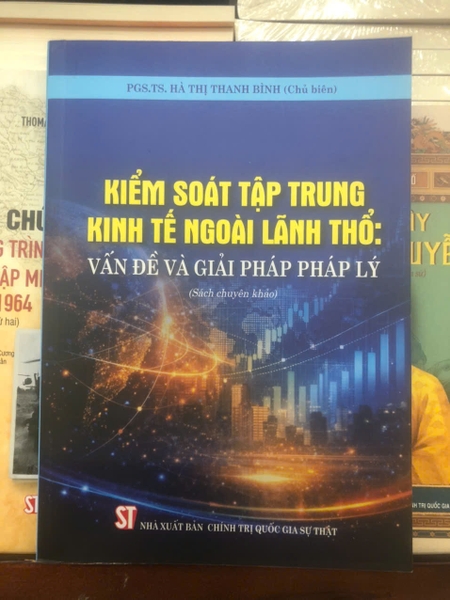 Kiểm soát tập trung kinh tế đối ngoại ngoài lãnh thổ: Vấn đề và giải pháp pháp lý (Sách chuyên khảo) PGS. TS. Hà Thị Thanh Bình (Chủ Biên)