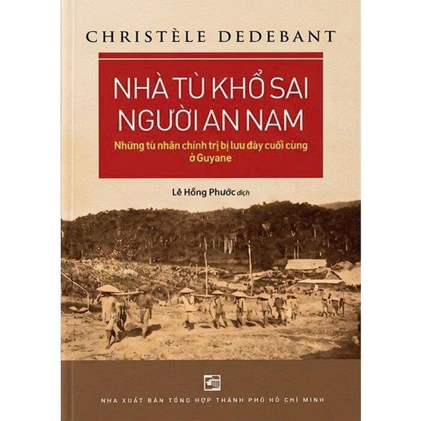 Nhà Tù Khổ Sai Người An Nam - Những Tù Chính Trị Bị Lưu Đày Cuối Cùng Ở Guyan - Christèle Dedebant