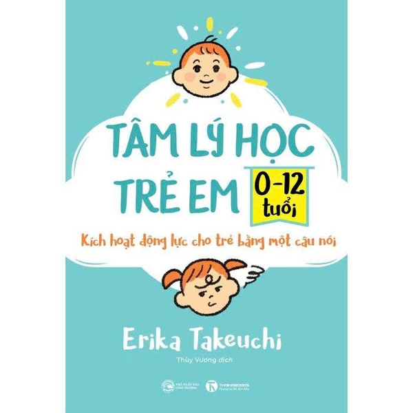 Tâm Lý Học Trẻ Em 0-12 Tuổi - Kích Hoạt Động Lực Cho Trẻ Bằng Một Câu Nói - Erika Takeuchi