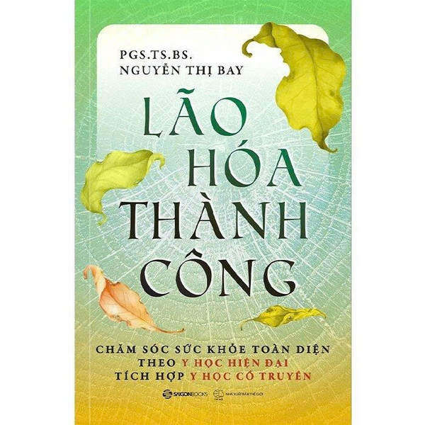 Lão Hóa Thành Công - Chăm Sóc Sức Khỏe Toàn Diện Theo Y Học Hiện Đại Tích Hợp Y Học Cổ Truyền - PGS. TS. BS. Nguyễn Thị Bay