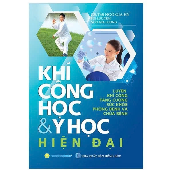 Khí Công Học Và Y Học Hiện Đại - Luyện Khí Công Tăng Cường Sức Khỏe Phòng Bệnh Và Chữa Bệnh (Bìa Cứng) - GS. ThS. Ngô Gia Hy, Bùi Lưu Yêm, Ngô Gia Lương