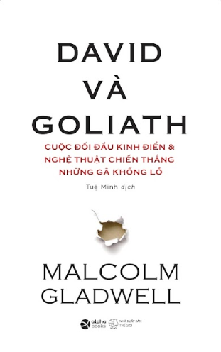 David và Goliath - Cuộc đối đầu kinh điển & Nghệ Thuật Chiến Thắng Những Gã Khổng Lồ (Malcolm Gladwell)