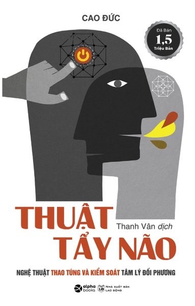 Thuật Tẩy Não - Nghê thuật thao túng và kiểm soát tâm lý đối phương