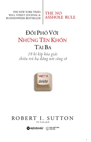 Đối phó với những tên khốn tài ba - 19 bí kíp hóa giải chiêu trò hạ đẳng nơi công sở