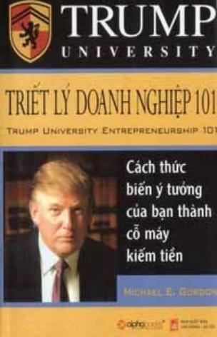 Triết Lý Doanh Nghiệp 101 - Cách Thức Biến Ý Tưởng Của Bạn Thành Cỗ Máy Kiếm Tiền (Tái Bản)