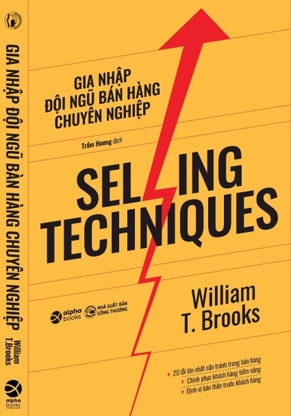 Kỹ Năng Bán Hàng - Selling Techniques: Gia Nhập Đội Ngũ Bán Hàng Chuyên Nghiệp (William T. Brooks)