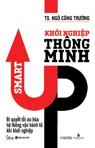 Khởi Nghiệp Thông Minh - Bí Quyết Tối Ưu Hệ Thống Vận Hành Từ Khi Khởi Nghiệp