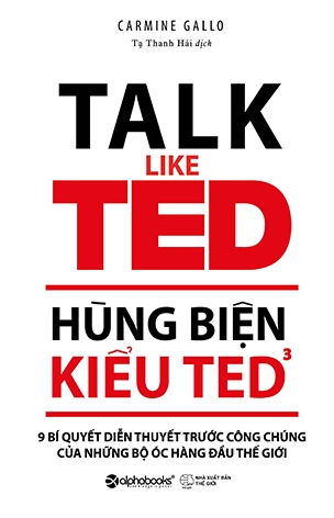 Hùng Biện Kiểu Ted 3 - 9 Bí Quyết Diễn Thuyết Trước Công Chúng Của Những Bộ Óc Hàng Đầu Thế Giới