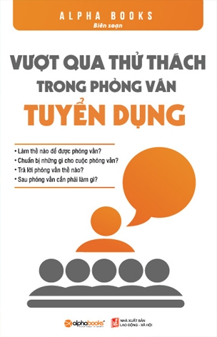 Vượt Qua Thử Thách Trong Phỏng Vấn Tuyển Dụng ( Sách Bỏ Túi)