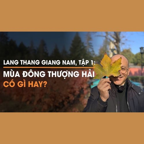 Dựng video series Lang thang Giang Nam cho diễn giả Phan Đăng