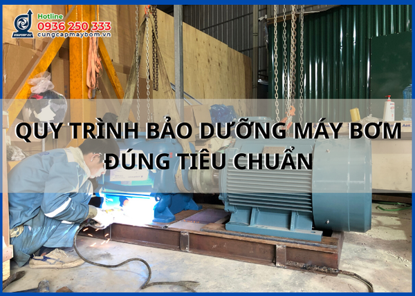 Quy trình bảo dưỡng máy bơm đúng tiêu chuẩn