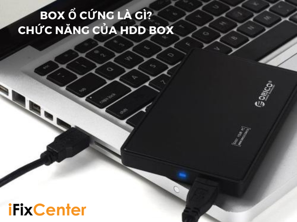 Box ổ cứng là gì? HDD box có chức năng gì? | iFix Center Đà Nẵng iFix ...