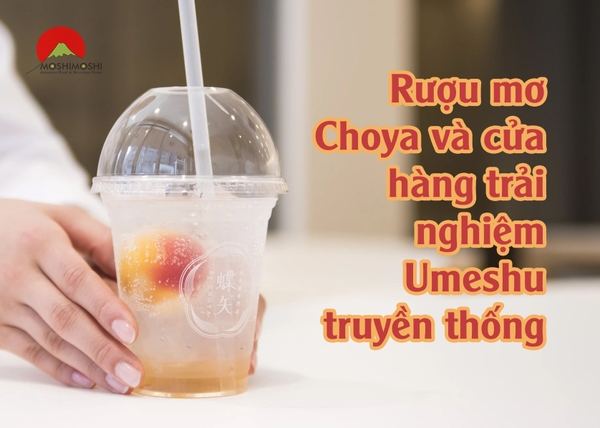 Rượu mơ Choya và cửa hàng trải nghiệm văn hóa Ume đầu tiên tại Nhật.