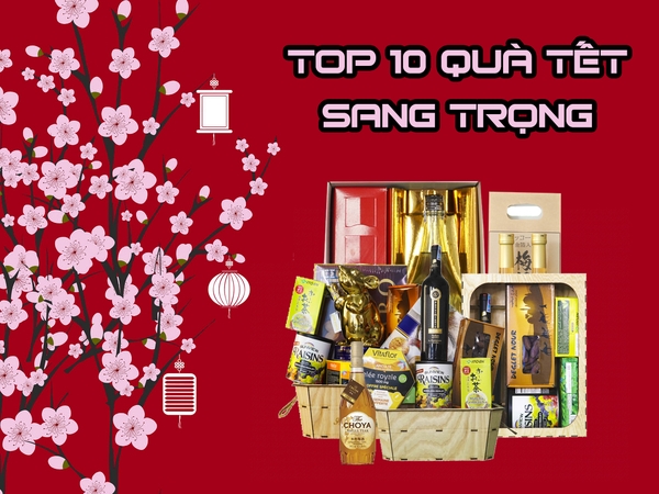 Top 10 món quà biếu Tết sang trọng, ý nghĩa trong dịp Xuân 2020.