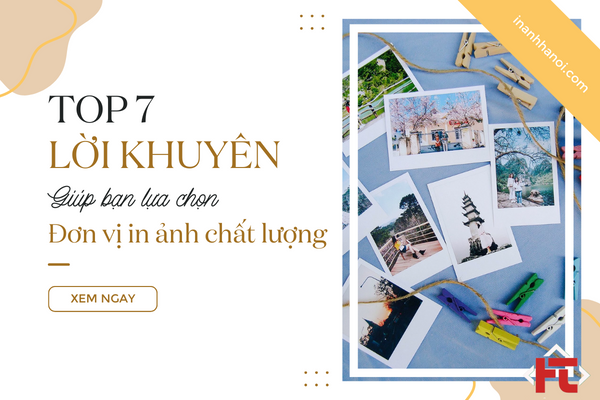 Top 7 Lời Khuyên Giúp Bạn Lựa Chọn Đơn Vị In Ảnh Giá Rẻ Chất Lượng