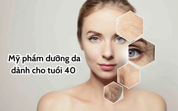 Tuổi 40 Nên Dùng Mỹ Phẩm Nào? Lựa Chọn Tốt Nhất Cho Làn Da Bạn