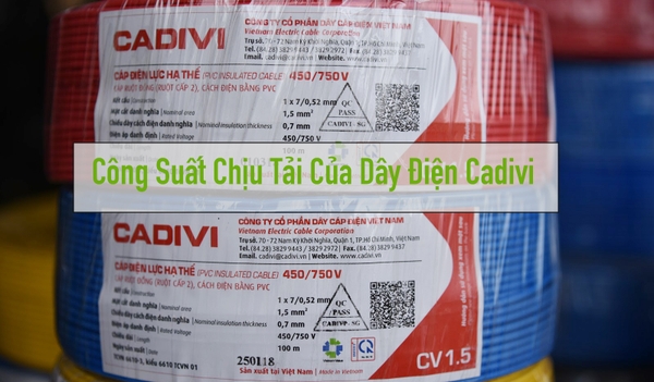 Công Suất Chịu Tải Của Dây Điện Cadivi Tối Đa Là Bao Nhiêu?