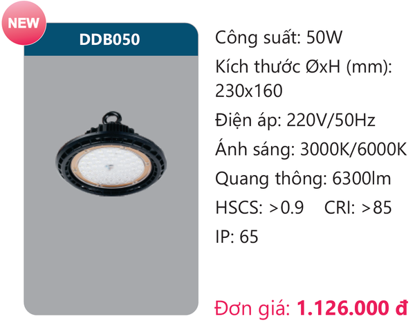 Công suất: 50W DDB100 Kích thước ØxH (mm): 230x160 Điện áp: 220V/50Hz Ánh sáng: 3000K/6000K Quang thông: 6300lm HSCS: >0.9 CRI: >85 IP: 65 Đơn giá: 1.126.000 đ