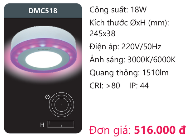 Công suất: 18W Kích thước ØxH (mm): 245x38 Điện áp: 220V/50Hz Ánh sáng: 3000K/6000K Quang thông: 1510lm CRI: >80 IP: 44 Đơn giá: 516.000 đ