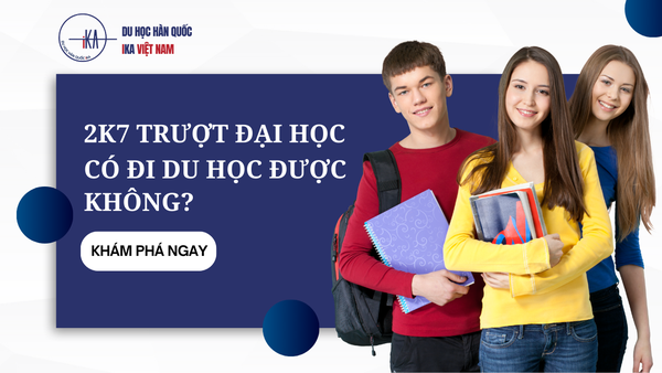 2K7 Trượt Đại Học Có Du Học Hàn Quốc Được Không?