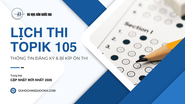 Lịch Thi TOPIK 105 Năm 2026: Thông Tin Đăng Ký & Bí Kíp Ôn Thi Hiệu Quả