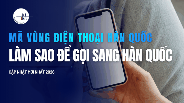 [MỚI NHẤT] MÃ VÙNG SỐ ĐIỆN THOẠI HÀN QUỐC & CÁCH GỌI ĐIỆN VIỆT – HÀN TỪ A-Z