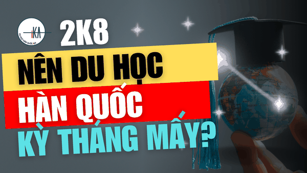 2K8 Nên Đi Du Học Hàn Quốc Kỳ Nào Là Tốt Nhất? [Gợi Ý Lộ Trình 2026–2027]