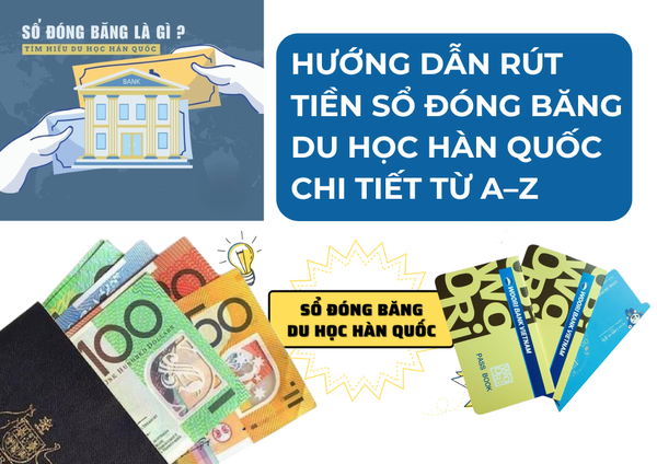HƯỚNG DẪN RÚT TIỀN SỔ ĐÓNG BĂNG DU HỌC HÀN QUỐC CHI TIẾT TỪ A–Z