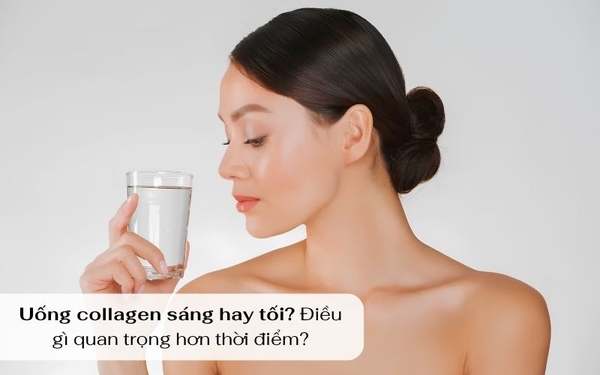 UỐNG COLLAGEN SÁNG HAY TỐI? ĐIỀU GÌ QUAN TRỌNG HƠN THỜI ĐIỂM
