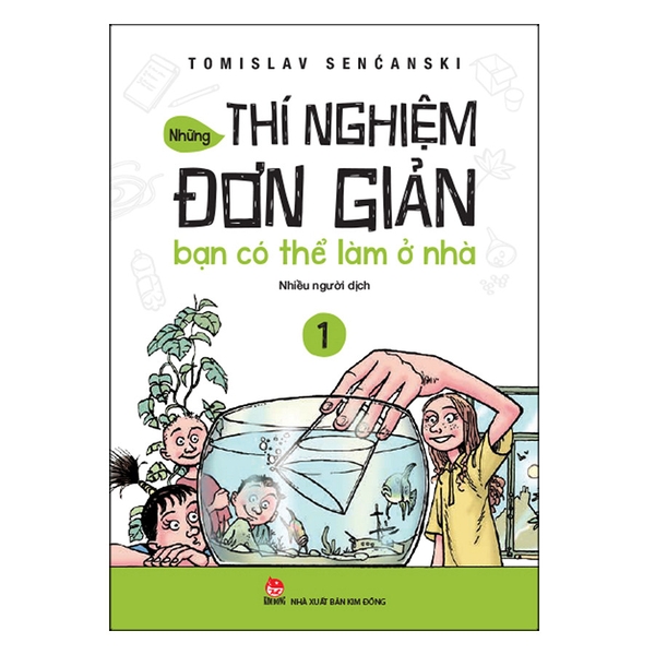 Những Thí Nghiệm Đơn Giản Bạn Có Thể Làm Ở Nhà - Tập 1